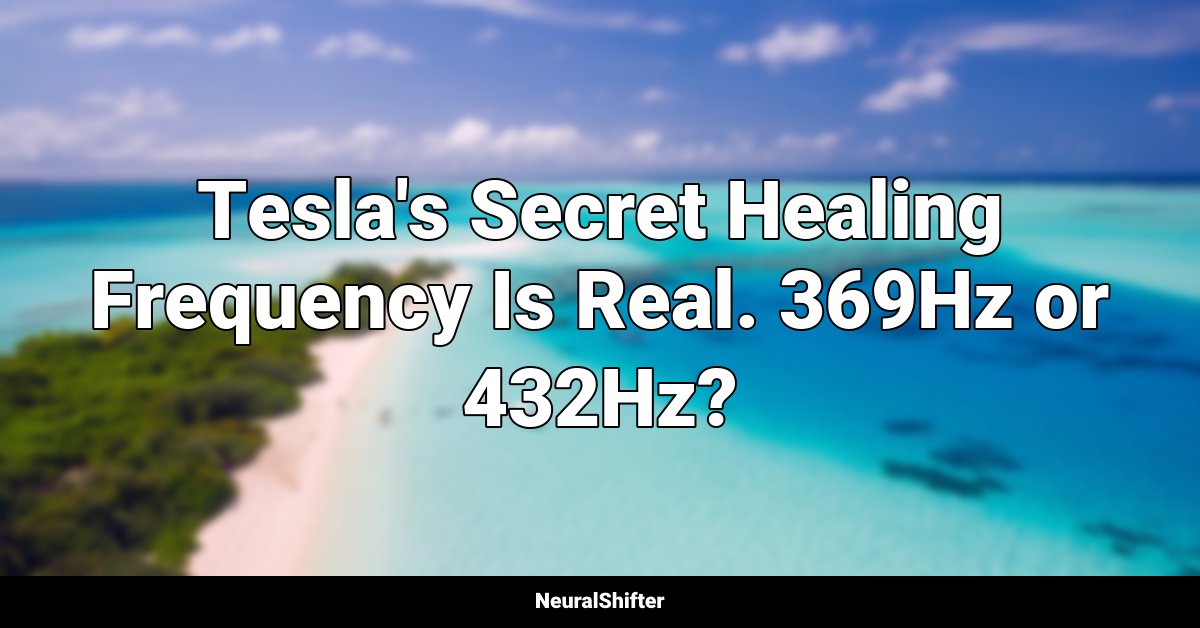 Tesla's Secret Healing Frequency Is Real. 369Hz or 432Hz?